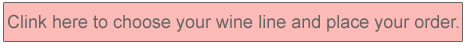 Click here to choose your wine line and purchase
